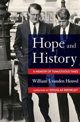 Hope and History: A Memoir of Tumultuous Times by Vanden Heuvel, William J.