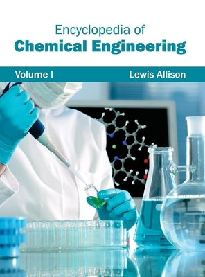 Encyclopedia of Chemical Engineering: Volume I by Allison, Lewis