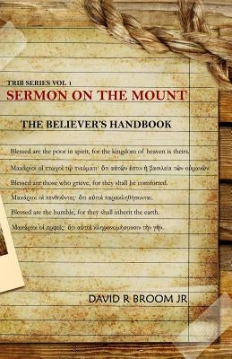 Sermon on the Mount: The Believer's Handbook by Broom Jr, David R.