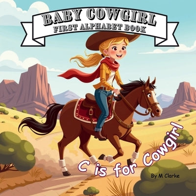 Baby Cowgirl First Alphabet Book by Clarke, M.
