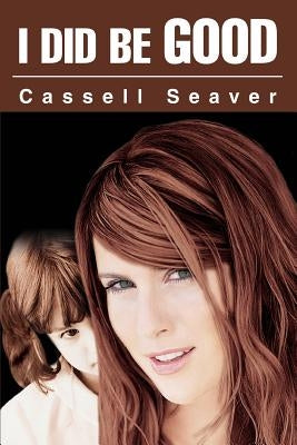 I Did Be Good by Seaver, Cassell