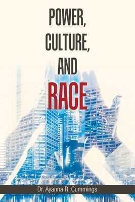 Power, Culture, and Race by Cummings, Ayanna R.