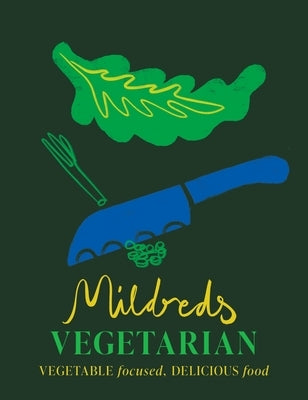Mildreds Vegetarian: Vegetable Focused, Delicious Food by Mildreds
