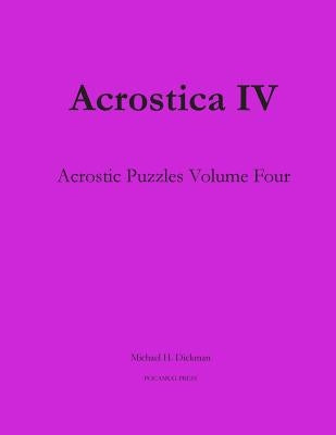 Acrostica IV: Acrostic Puzzles Volume Four by Dickman, Michael H.