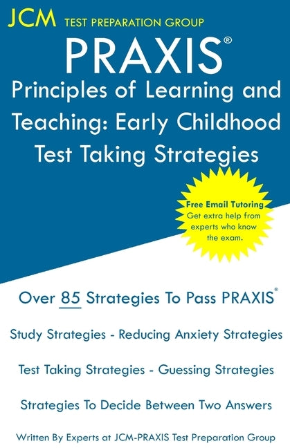 PRAXIS Principles of Learning and Teaching: PRAXIS 5621 - Free Online Tutoring - New 2020 Edition - The latest strategies to pass your exam. by Test Preparation Group, Jcm-Praxis