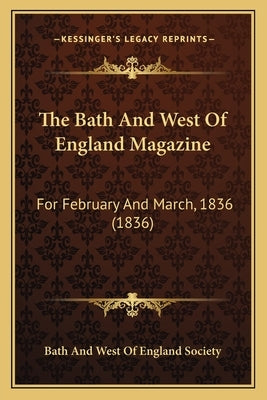 The Bath And West Of England Magazine: For February And March, 1836 (1836) by Bath and West of England Society