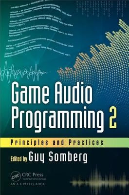 Game Audio Programming 2: Principles and Practices by Somberg, Guy