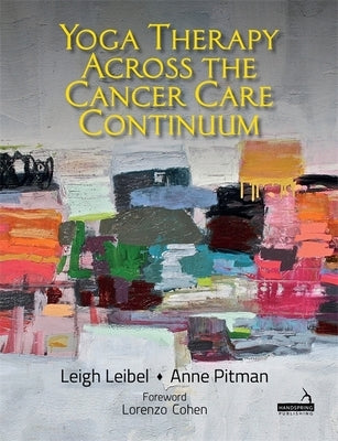 Yoga Therapy Across the Cancer Care Continuum by Leibel, Leigh