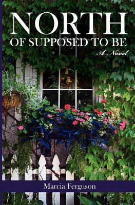 North of Supposed to Be by Ferguson, Marcia