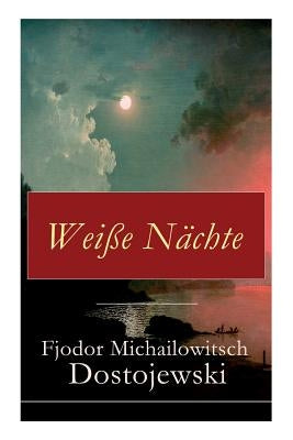 Weiﾟe N臘hte: Aus den Memoiren eines Tr舫mers (Ein empfindsamer Roman) by Dostojewski, Fjodor Michailowitsch