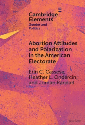 Abortion Attitudes and Polarization in the American Electorate by Cassese, Erin C.