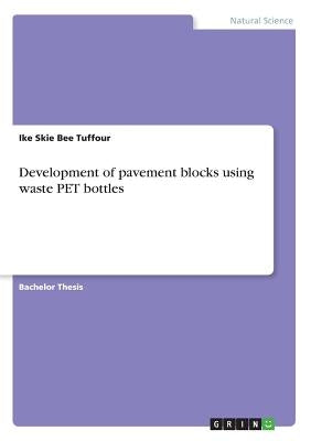 Development of pavement blocks using waste PET bottles by Tuffour, Ike Skie Bee