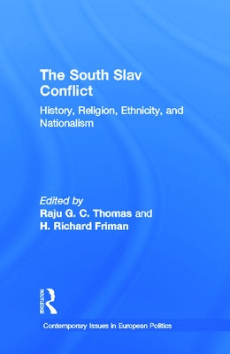 The South Slav Conflict: History, Religion, Ethnicity, and Nationalism by Thomas, Raju G. C.