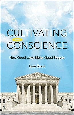 Cultivating Conscience: How Good Laws Make Good People by Stout, Lynn