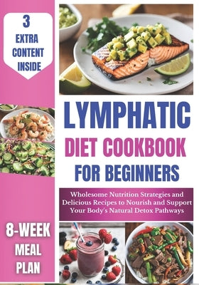 Lymphatic Diet Cookbook for Beginners: Wholesome Nutrition Strategies and Delicious Recipes to Nourish and Support Your Body's Natural Detox Pathways by Haaland, Kelly