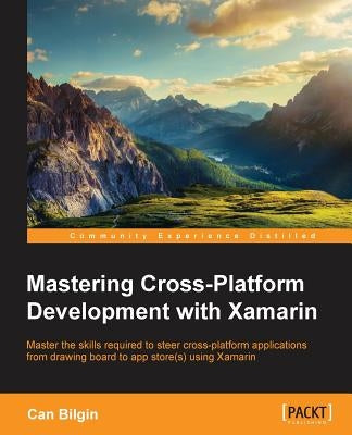 Mastering Cross-Platform Development with Xamarin by Bilgin, Can