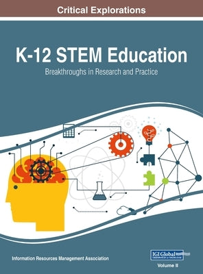 K-12 STEM Education: Breakthroughs in Research and Practice, VOL 2 by Management Association, Information Reso