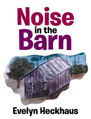 Noise in the Barn by Heckhaus, Evelyn