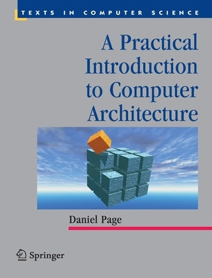 A Practical Introduction to Computer Architecture by Page, Daniel
