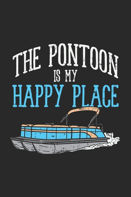 The Pontoon Is My Happy Place: 120 Pages I 6x9 I Karo by Notebooks, Funny