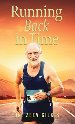 Running Back In Time: Discovering the Formula to Beat the Aging Process and Get Younger by Gilkis, Zeev