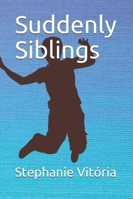 Suddenly Siblings by Vitória, Stephanie