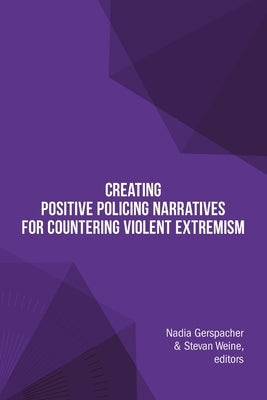 Creating Positive Policing Narratives For Countering Violent Extremism by Gerspacher, Nadia