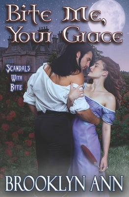 Bite Me, Your Grace: a regency vampire romance: historical paranormal romance by Ann, Brooklyn