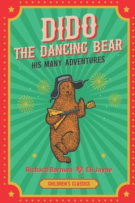 Dido, the Dancing Bear: His Many Adventures by Jayne, Eli