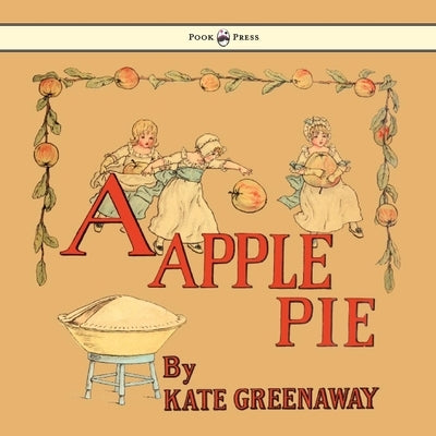 A Apple Pie - Illustrated by Kate Greenaway by Greenaway, Kate