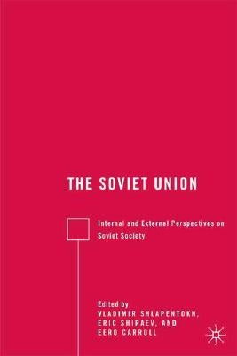 The Soviet Union: Internal and External Perspectives on Soviet Society by Shiraev, E.
