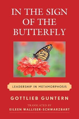 In the Sign of the Butterfly: Leadership in Metamorphosis by Guntern, Gottlieb