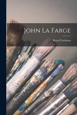 John La Farge by Cortissoz, Royal