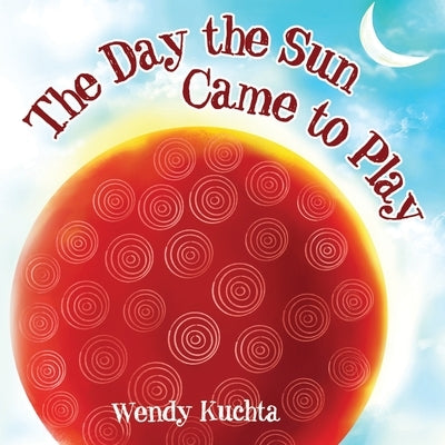 The Day the Sun Came to Play by Kuchta, Wendy