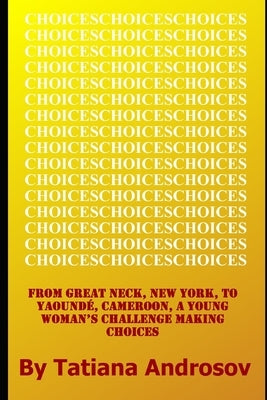 Choices: From Great Neck, NY to Yaounde, Cameroon, a Young Woman's Challenge Making Choices by Androsov, Tatiana