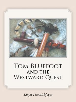 Tom Bluefoot and the Westward Quest by Harnishfeger, Lloyd