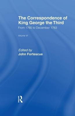 The Correspondence of King George the Third Vl6 by Fortescue, Sir John