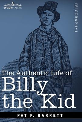 The Authentic Life of Billy the Kid by Garrett, Pat F.