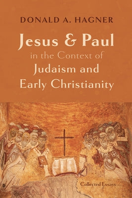 Jesus and Paul in the Context of Judaism and Early Christianity by Hagner, Donald A.