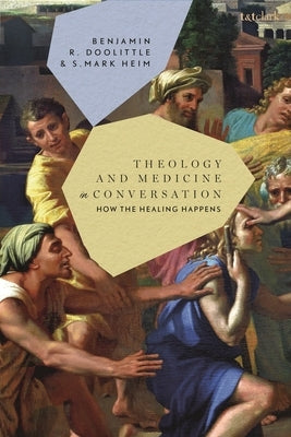 Theology and Medicine in Conversation: How the Healing Happens by Heim, S. Mark