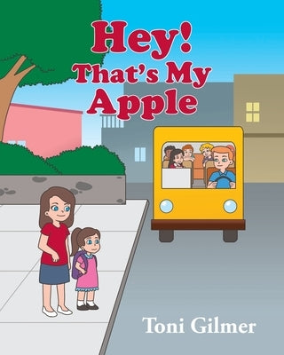Hey! That's My Apple by Gilmer, Toni