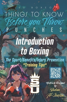 Things to Know Before you Throw PUNCHES: Introduction to Boxing, Benefits, Injury Prevention & Training Tips by Al-Martin, Sudan