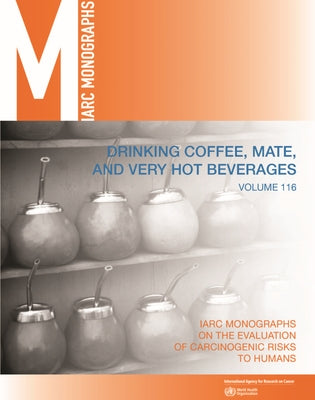 Drinking Coffee, Mate, and Very Hot Beverages by The International Agency for Research on