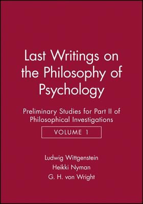 Last Writings on the Phiosophy of Psychology: Preliminary Studies for Part II of Philosophical Investigations, Volume 1 by Wittgenstein, Ludwig