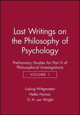 Last Writings on the Phiosophy of Psychology: Preliminary Studies for Part II of Philosophical Investigations, Volume 1 by Wittgenstein, Ludwig