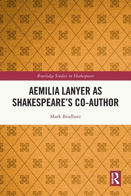Aemilia Lanyer as Shakespeare's Co-Author by Bradbeer, Mark