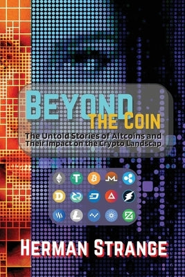 Beyond the Coin: The Rise, Fall, and Evolution of Cryptocurrencies by Strange, Herman