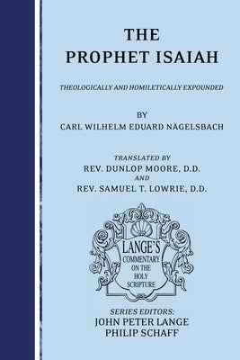 The Prophet Isaiah: Theologically and Homiletically Expounded by Nägelsbach, Carl Wilhelm Eduard