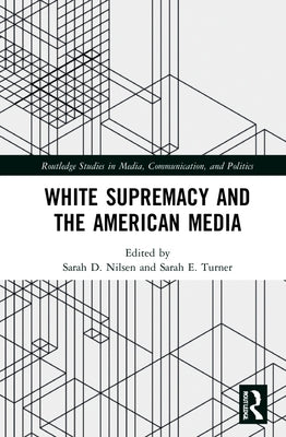 White Supremacy and the American Media by Nilsen, Sarah D.