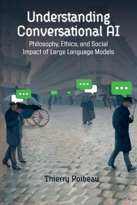 Understanding Conversational AI: Philosophy, Ethics, and Social Impact of Large Language Models by Poibeau, Thierry